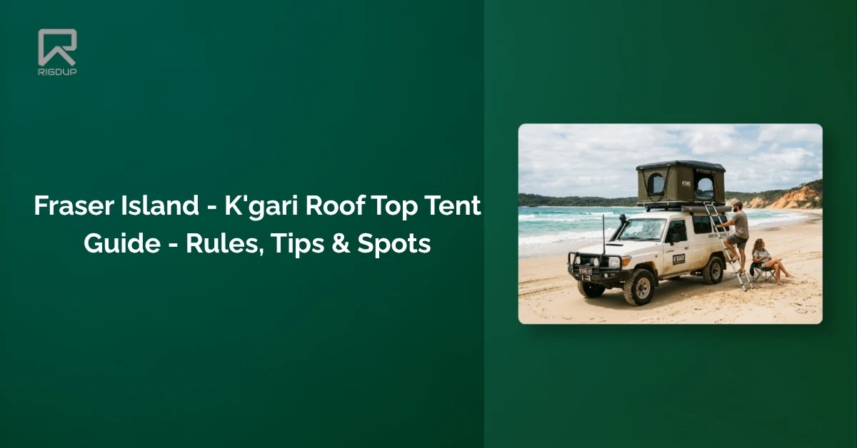Fraser Island - K'gari Roof Top Tent Guide - Rules, Tips & Spots
