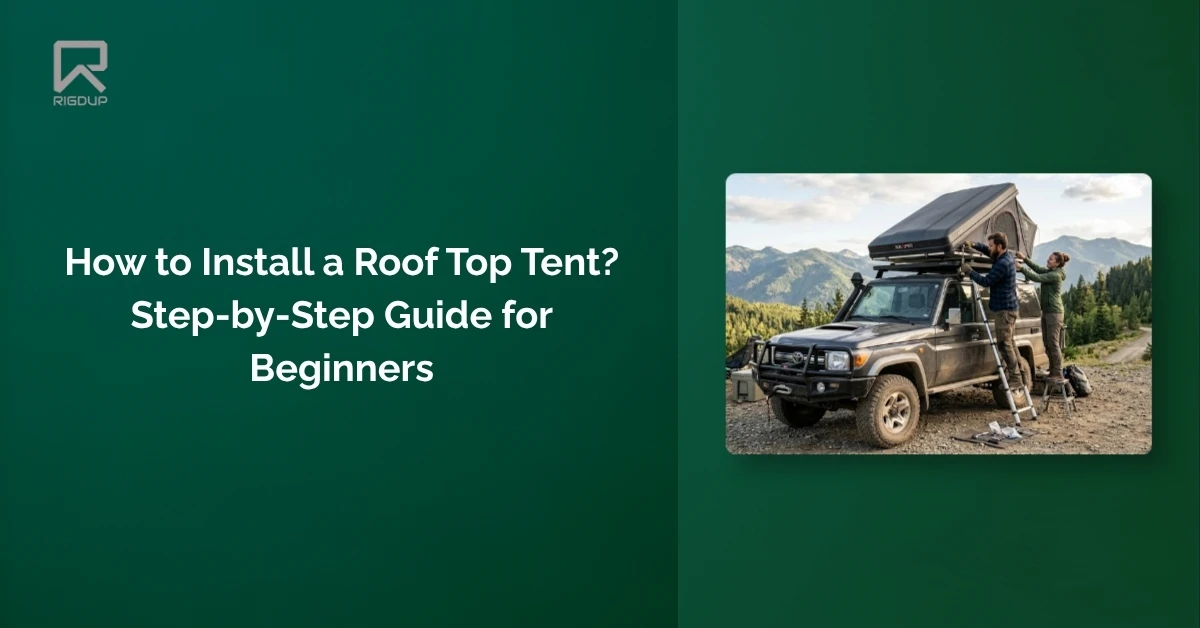 How to Install a Roof Top Tent? Step-by-Step Guide for Beginners
